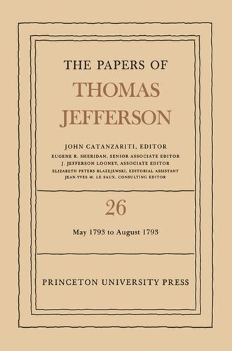 Papers Of Thomas Jefferson Volume 26 The Papers Of Thomas Jefferson Volume 26 11 May31 August 1793 Thomas Jefferson Editor John Catanzariti Editor