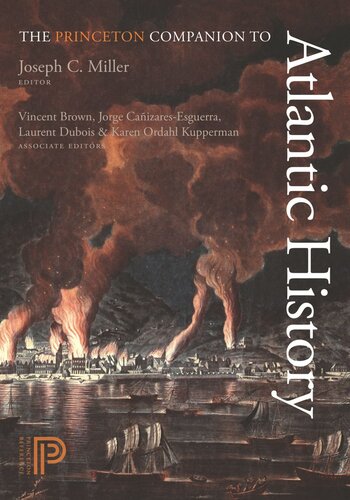 The Princeton Companion To Atlantic History Course Book Joseph C Miller Editor Vincent Brown Editor Jorge Caizaresesguerra Editor Laurent Dubois Editor Karen Ordahl Kupperman Editor