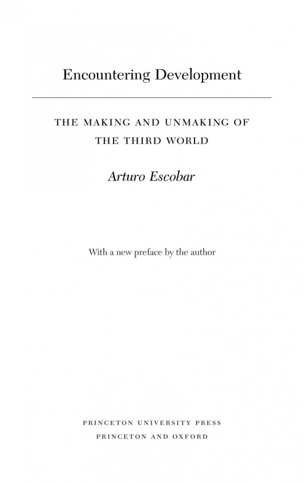 Encountering Development The Making And Unmaking Of The Third World Arturo Escobar