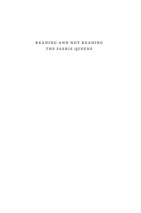 Reading And Not Reading The Faerie Queene Spenser And The Making Of Literary Criticism Catherine Nicholson