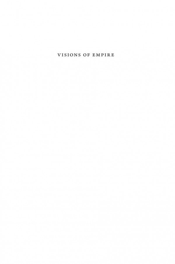 Visions Of Empire How Five Imperial Regimes Shaped The World Krishan Kumar