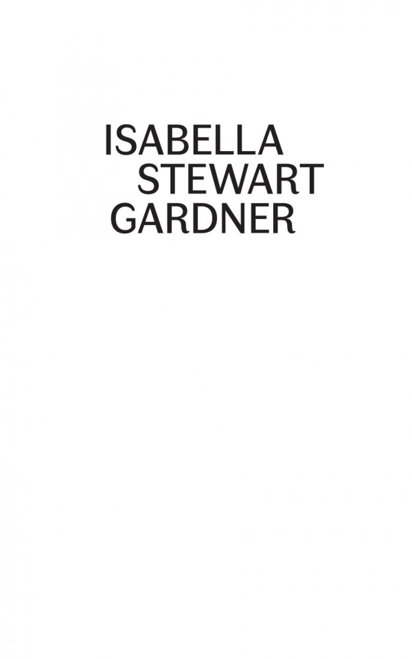 Isabella Stewart Gardner A Life Nathaniel Silver Diana Seave Greenwald