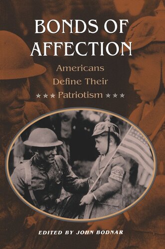 Bonds Of Affection Americans Define Their Patriotism John Bodnar Editor