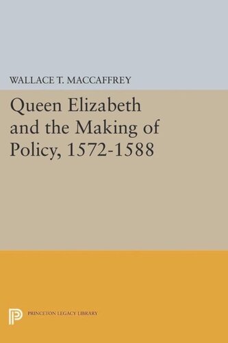 Queen Elizabeth And The Making Of Policy 15721588 Course Book Wallace T Maccaffrey