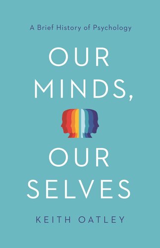 Our Minds Our Selves A Brief History Of Psychology Keith Oatley