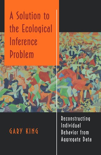 A Solution To The Ecological Inference Problem Reconstructing Individual Behavior From Aggregate Data Course Book Gary King