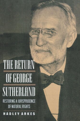 The Return Of George Sutherland Restoring A Jurisprudence Of Natural Rights Hadley Arkes