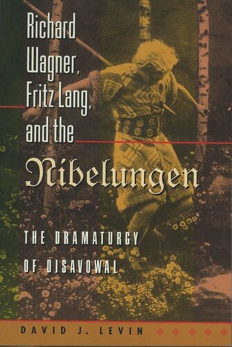 Richard Wagner Fritz Lang And The Nibelungen The Dramaturgy Of Disavowal David J Levin