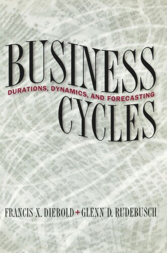 Business Cycles Durations Dynamics And Forecasting Francis X Diebold Glenn D Rudebusch