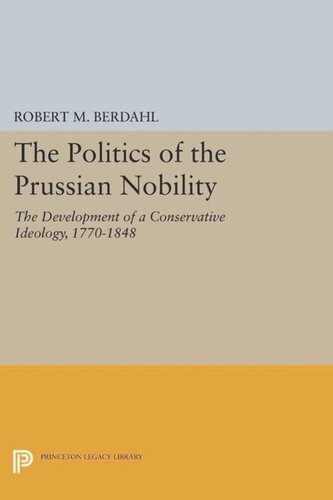 The Politics Of The Prussian Nobility The Development Of A Conservative Ideology 17701848 Course Book Robert M Berdahl