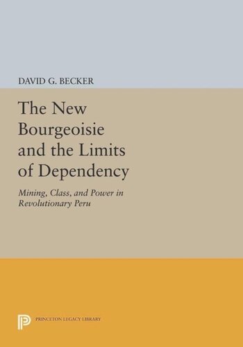The New Bourgeoisie And The Limits Of Dependency Mining Class And Power In Revolutionary Peru Course Book David G Becker