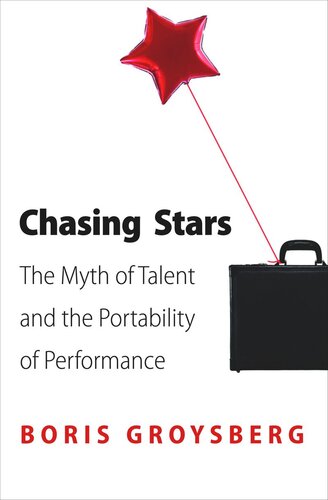 Chasing Stars The Myth Of Talent And The Portability Of Performance Course Book Boris Groysberg