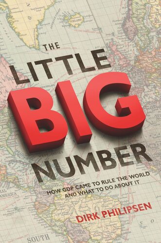 The Little Big Number How Gdp Came To Rule The World And What To Do About It Pilot Project Ebook Available To Selected Us Libraries Only Dirk Philipsen