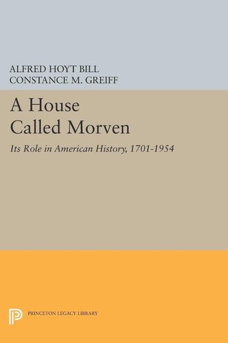 A House Called Morven Its Role In American History 17011954 Revised Edition Revised Alfred Hoyt Bill Editor Constance M Greiff Editor