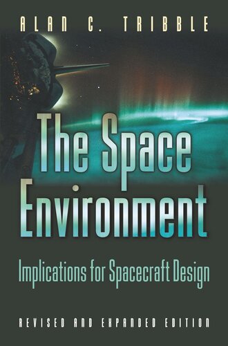 The Space Environment Implications For Spacecraft Design Revised And Expanded Edition Alan C Tribble
