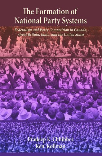 The Formation Of National Party Systems Federalism And Party Competition In Canada Great Britain India And The United States Course Book Pradeep Chhibber Ken Kollman