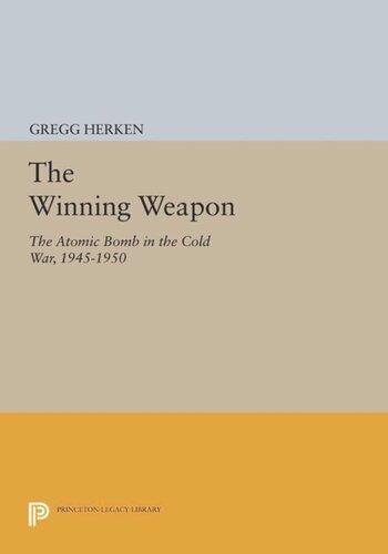 The Winning Weapon The Atomic Bomb In The Cold War 19451950 Course Book Gregg Herken