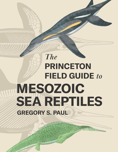 The Princeton Field Guide To Mesozoic Sea Reptiles Gregory S Paul