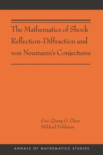 The Mathematics Of Shock Reflectiondiffraction And Von Neumanns Conjectures Ams197 Guiqiang Chen Mikhail Feldman
