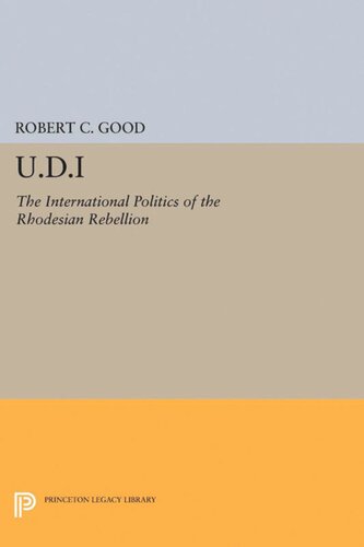 Udi The International Politics Of The Rhodesian Rebellion Robert C Good