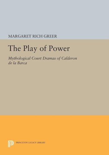 The Play Of Power Mythological Court Dramas Of Calderon De La Barca Margaret Rich Greer