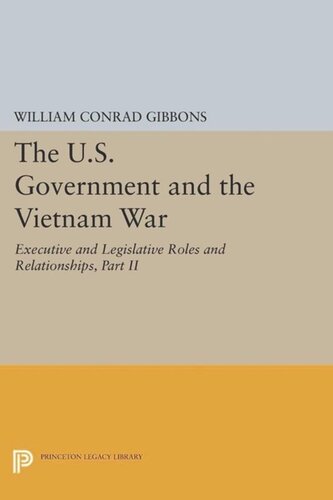 The Us Government And The Vietnam War Executive And Legislative Roles And Relationships Part Ii 19611964 Course Book William Conrad Gibbons