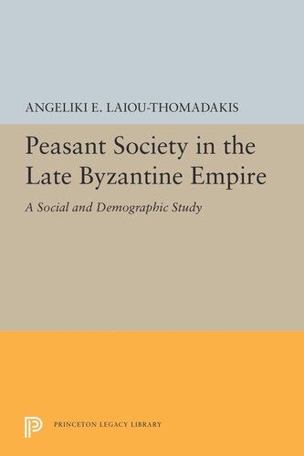 Peasant Society In The Late Byzantine Empire A Social And Demographic Study Angeliki E Laiouthomadakis