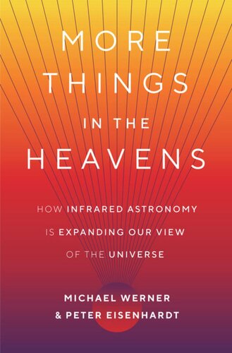 More Things In The Heavens How Infrared Astronomy Is Expanding Our View Of The Universe Michael Werner Peter Eisenhardt