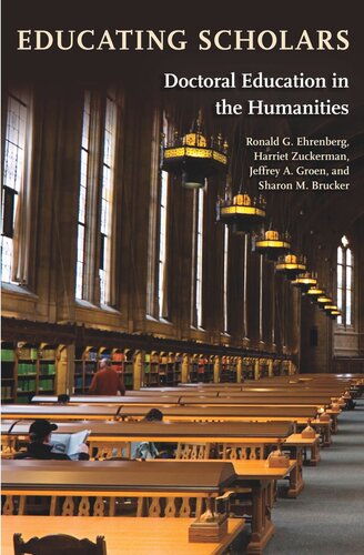 Educating Scholars Doctoral Education In The Humanities Course Book Ronald G Ehrenberg Harriet Zuckerman Jeffrey A Groen Sharon M Brucker