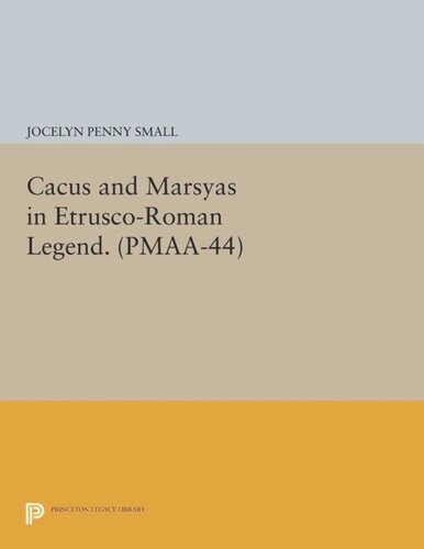 Cacus And Marsyas In Etruscoroman Legend Pmaa44 Volume 44 Course Book Jocelyn Penny Small