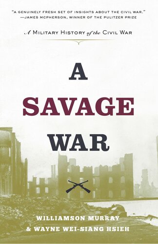 A Savage War A Military History Of The Civil War Williamson Murray Wayne Weisiang Hsieh