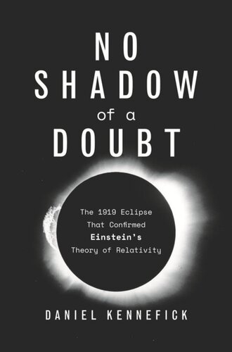 No Shadow Of A Doubt The 1919 Eclipse That Confirmed Einsteins Theory Of Relativity Daniel Kennefick