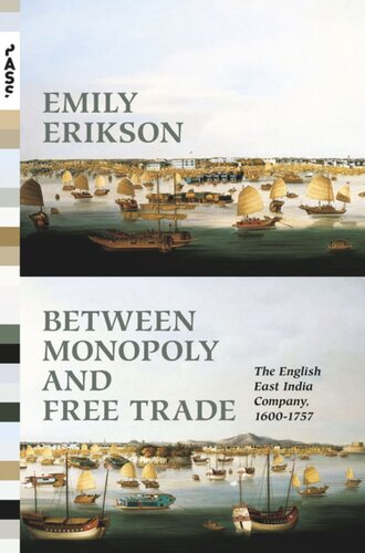Between Monopoly And Free Trade The English East India Company 16001757 Course Book Emily Erikson