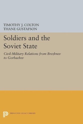 Soldiers And The Soviet State Civilmilitary Relations From Brezhnev To Gorbachev Course Book Timothy J Colton Editor Thane Gustafson Editor