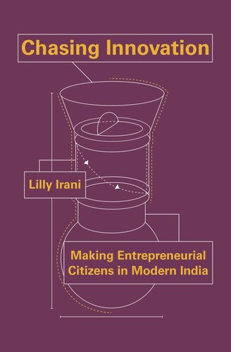 Chasing Innovation Making Entrepreneurial Citizens In Modern India Lilly Irani