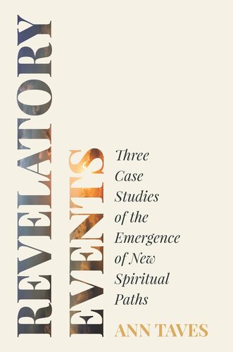 Revelatory Events Three Case Studies Of The Emergence Of New Spiritual Paths Ann Taves
