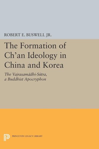 The Formation Of Chan Ideology In China And Korea The Vajrasamadhisutra A Buddhist Apocryphon Robert E Buswell