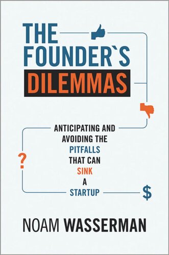 The Founders Dilemmas Anticipating And Avoiding The Pitfalls That Can Sink A Startup Noam Wasserman