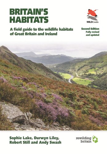 Britains Habitats A Field Guide To The Wildlife Habitats Of Great Britain And Ireland Fully Revised And Updated Second Edition Sophie Lake Durwyn Liley Robert Still Andy Swash Alastair Driver