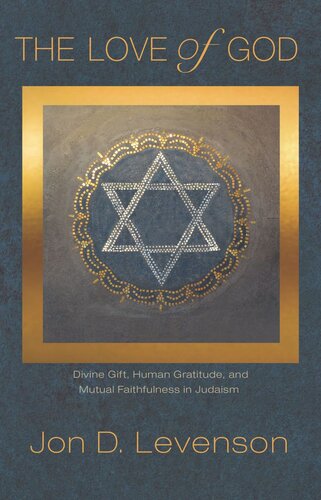 The Love Of God Divine Gift Human Gratitude And Mutual Faithfulness In Judaism Pilot Project Ebook Available To Selected Us Libraries Only Jon D Levenson