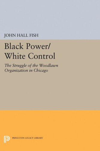 Black Powerwhite Control The Struggle Of The Woodlawn Organization In Chicago John Hall Fish