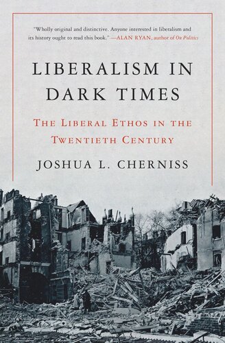 Liberalism In Dark Times The Liberal Ethos In The Twentieth Century Joshua L Cherniss