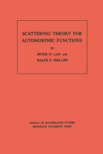 Scattering Theory For Automorphic Functions Am87 Volume 87 Peter D Lax Ralph S Phillips