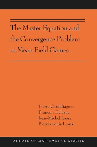 The Master Equation And The Convergence Problem In Mean Field Games Ams201 Pierre Cardaliaguet Franois Delarue Jeanmichel Lasry Pierrelouis Lions