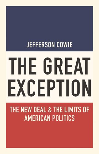 The Great Exception The New Deal And The Limits Of American Politics Jefferson Cowie