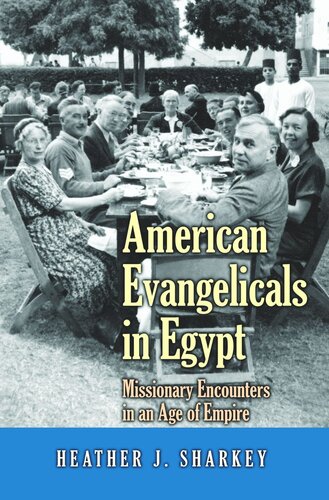 American Evangelicals In Egypt Missionary Encounters In An Age Of Empire Course Book Heather J Sharkey