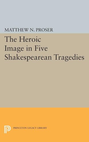 Heroic Image In Five Shakespearean Tragedies Matthew N Proser