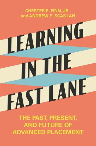 Learning In The Fast Lane The Past Present And Future Of Advanced Placement Chester E Finn Andrew E Scanlan