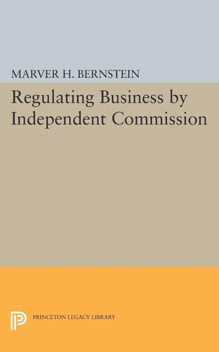 Regulating Business By Independent Commission Marver H Bernstein