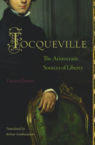 Tocqueville The Aristocratic Sources Of Liberty Course Book Lucien Jaume Arthur Goldhammer